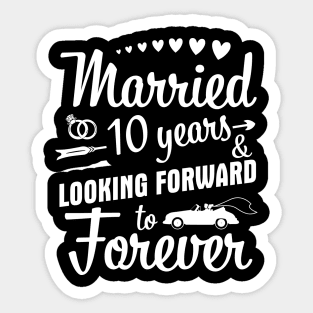 Married 10 Years And Looking Forward To Forever Happy Weddy Marry Memory Husband Wife Sticker